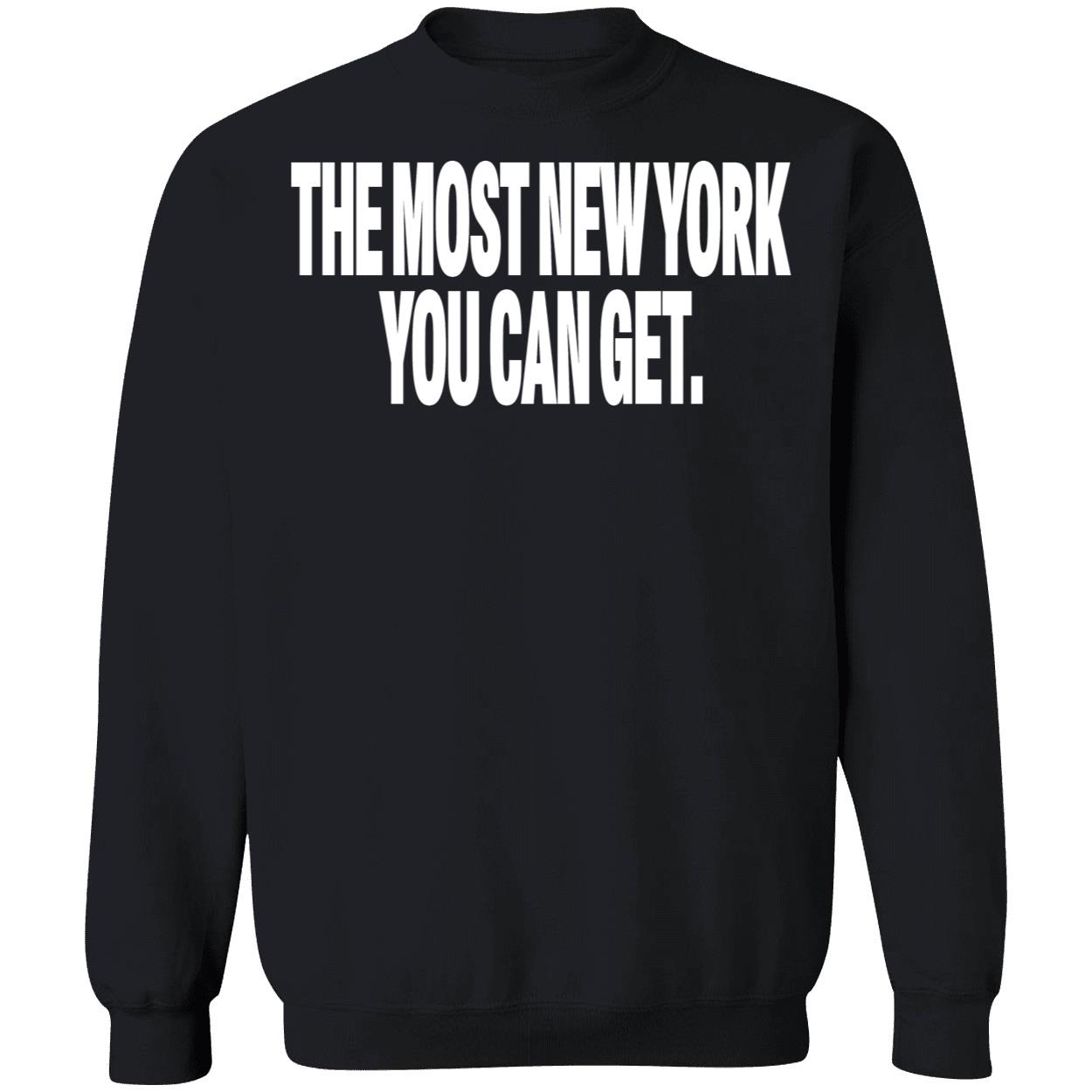 The Most New York You Can Get Sweatshirt The Most New York You Can Get Sweatshirt