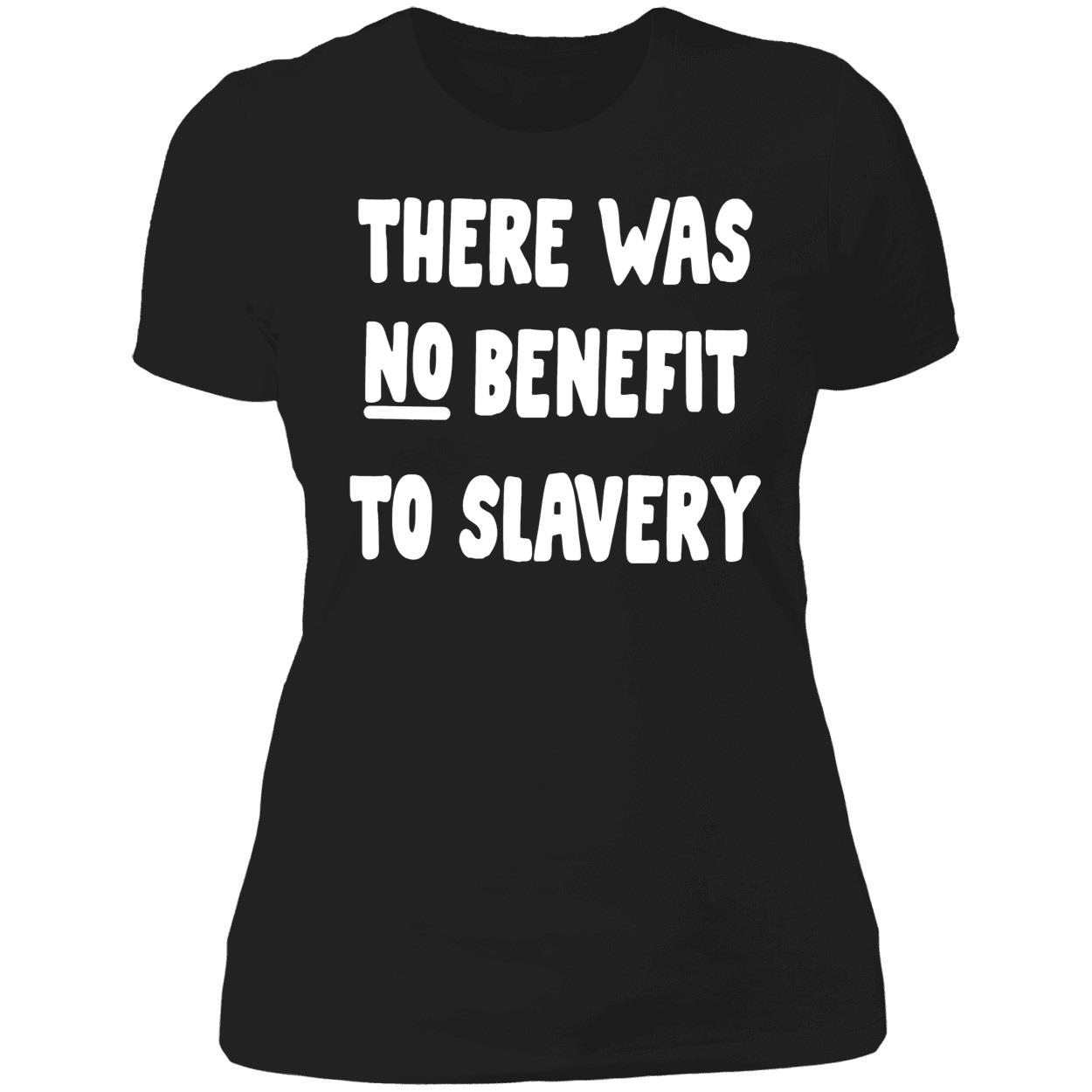 There Was No Benefit To Slavery Shirt There Was No Benefit To Slavery Shirt