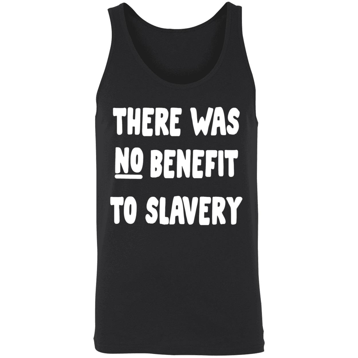 There Was No Benefit To Slavery Shirt There Was No Benefit To Slavery Shirt