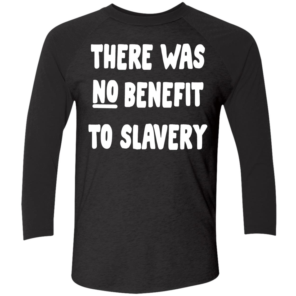 There Was No Benefit To Slavery Shirt There Was No Benefit To Slavery Shirt