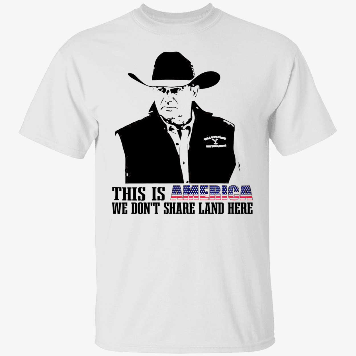 John Dutton This Is America We Don’T Share Land Here Shirt John Dutton This Is America We Don’T Share Land Here Shirt