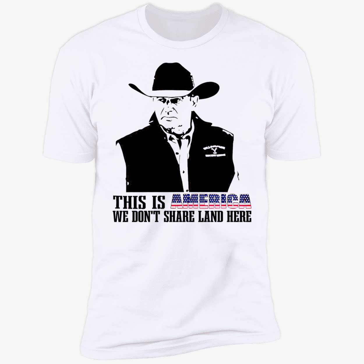 John Dutton This Is America We Don’T Share Land Here Shirt John Dutton This Is America We Don’T Share Land Here Shirt