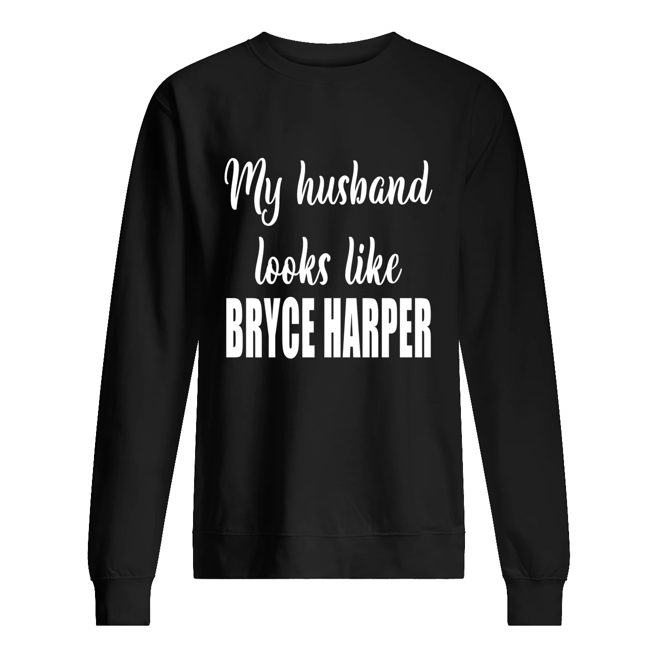 My Husband Looks Like Bryce Harper Shirt My Husband Looks Like Bryce Harper Shirt