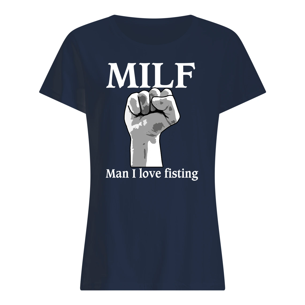 Milf Man I Love Fisting Shirt Milf Man I Love Fisting Shirt