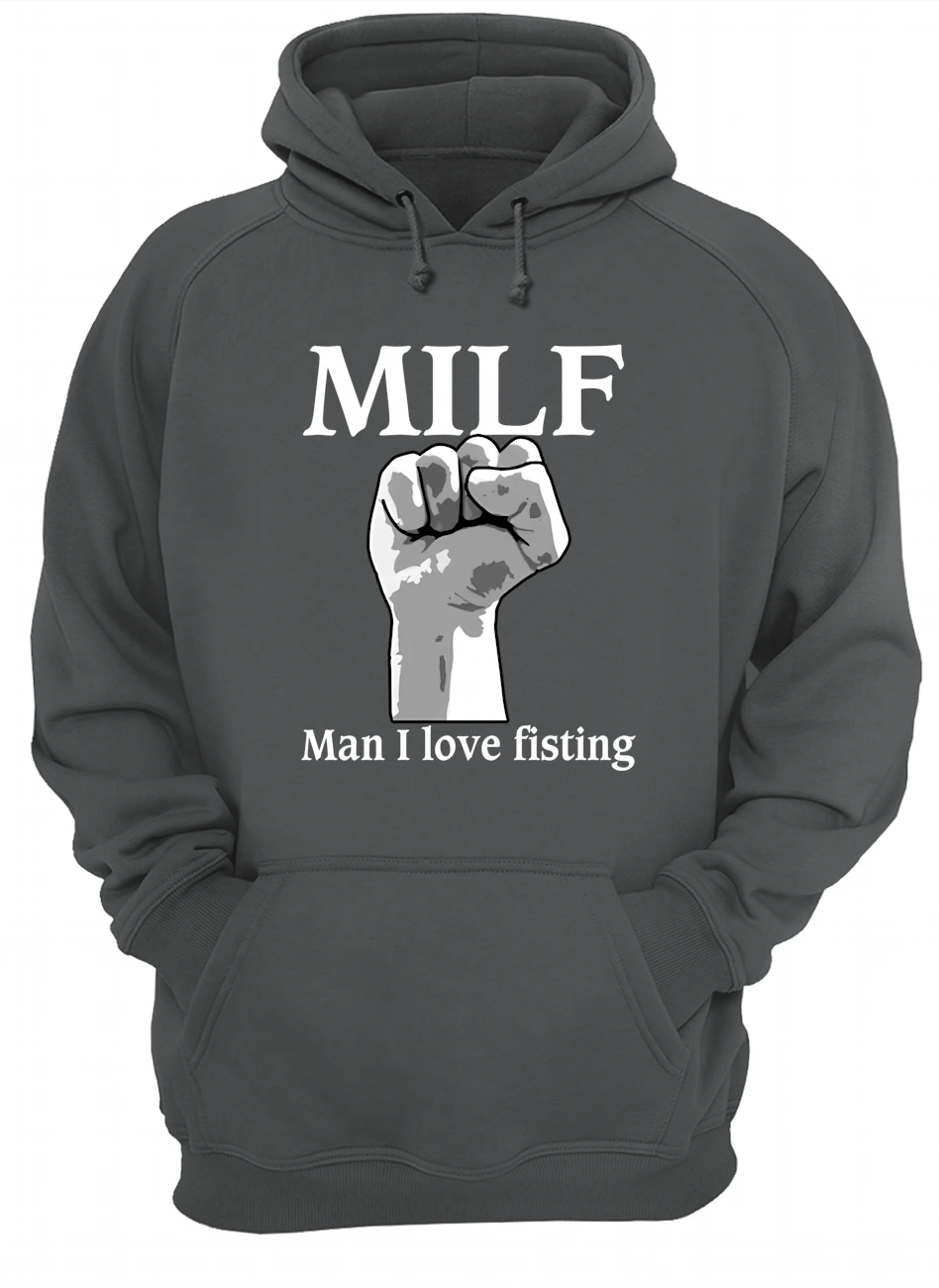 Milf Man I Love Fisting Shirt Milf Man I Love Fisting Shirt
