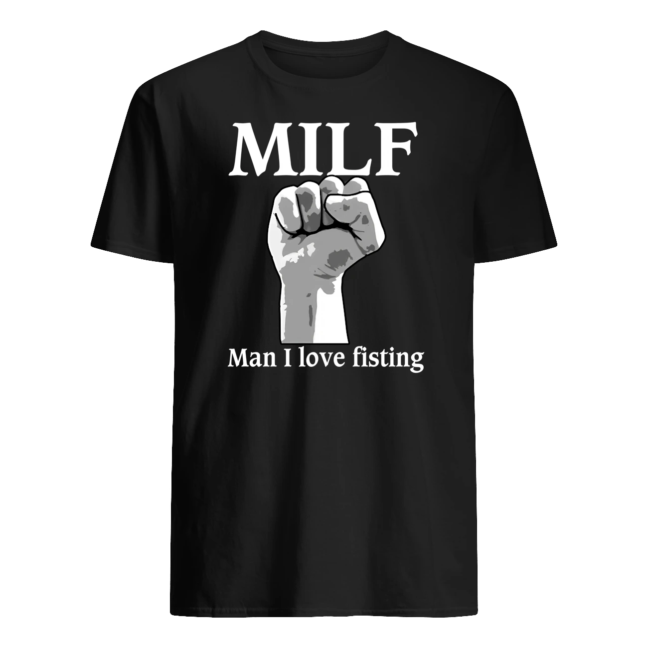 Milf Man I Love Fisting Shirt Milf Man I Love Fisting Shirt