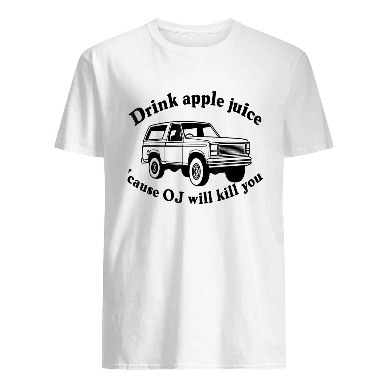 Drink Apple Juice Cause Oj Will Kill You Shirt
