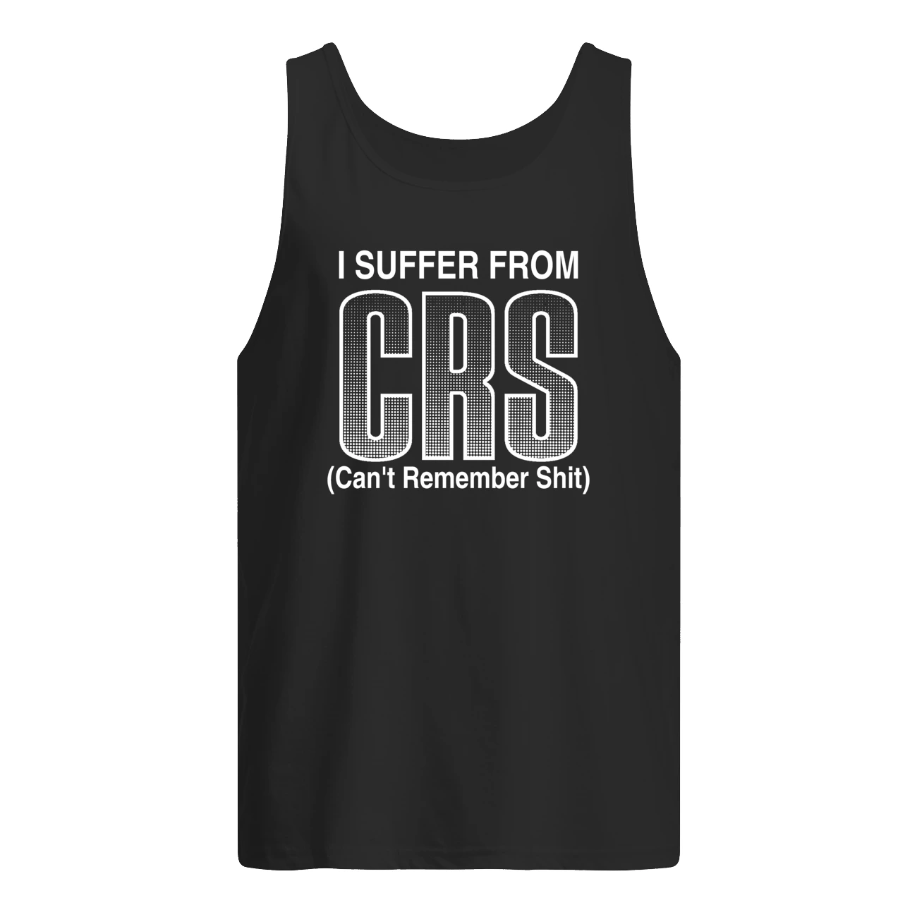 I Suffer From Crs Can’T Remember Sh*T Shirt I Suffer From Crs Can’T Remember Sh*T Shirt