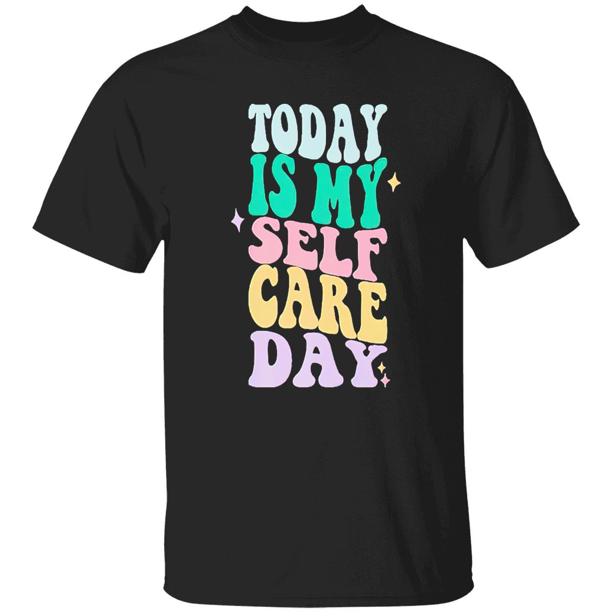 Today Is My Self Care Day Shirt Today Is My Self Care Day Shirt