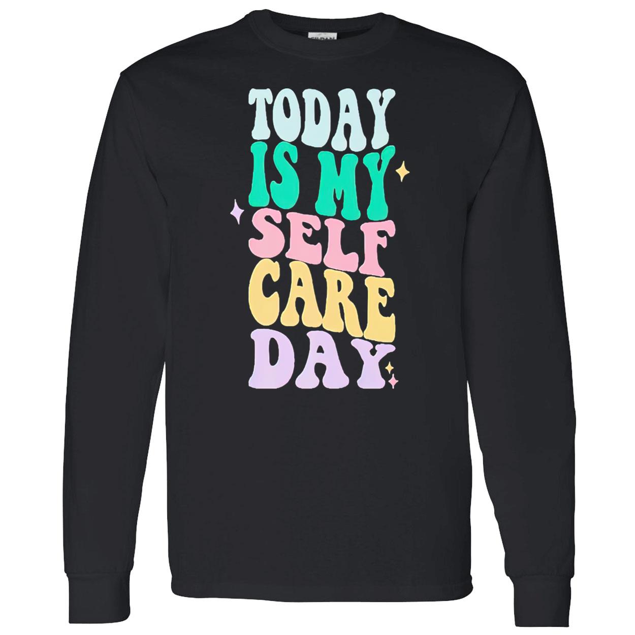 Today Is My Self Care Day Shirt Today Is My Self Care Day Shirt