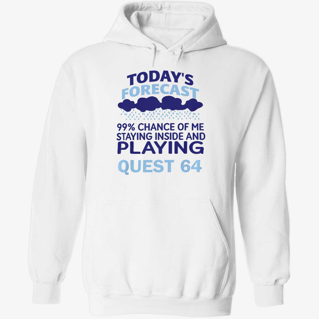 Today’S Forecast 99 Percent Chance Of Me Staying Inside And Playing Quest 64 Shirt Today’S Forecast 99 Percent Chance Of Me Staying Inside And Playing Quest 64 Shirt