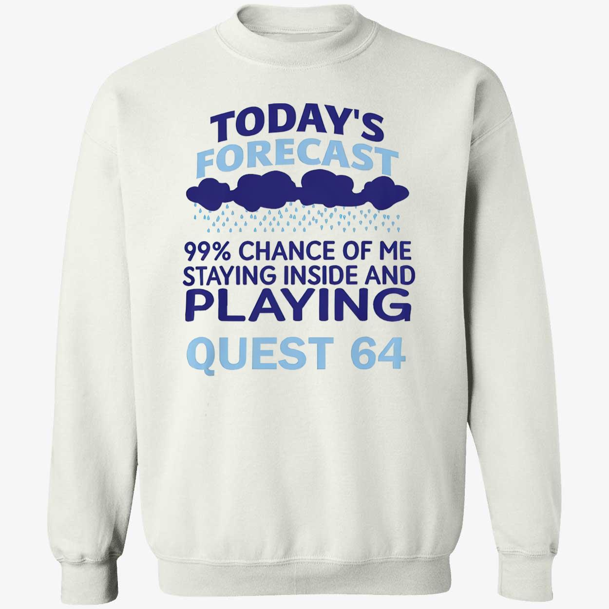 Today’S Forecast 99 Percent Chance Of Me Staying Inside And Playing Quest 64 Shirt Today’S Forecast 99 Percent Chance Of Me Staying Inside And Playing Quest 64 Shirt