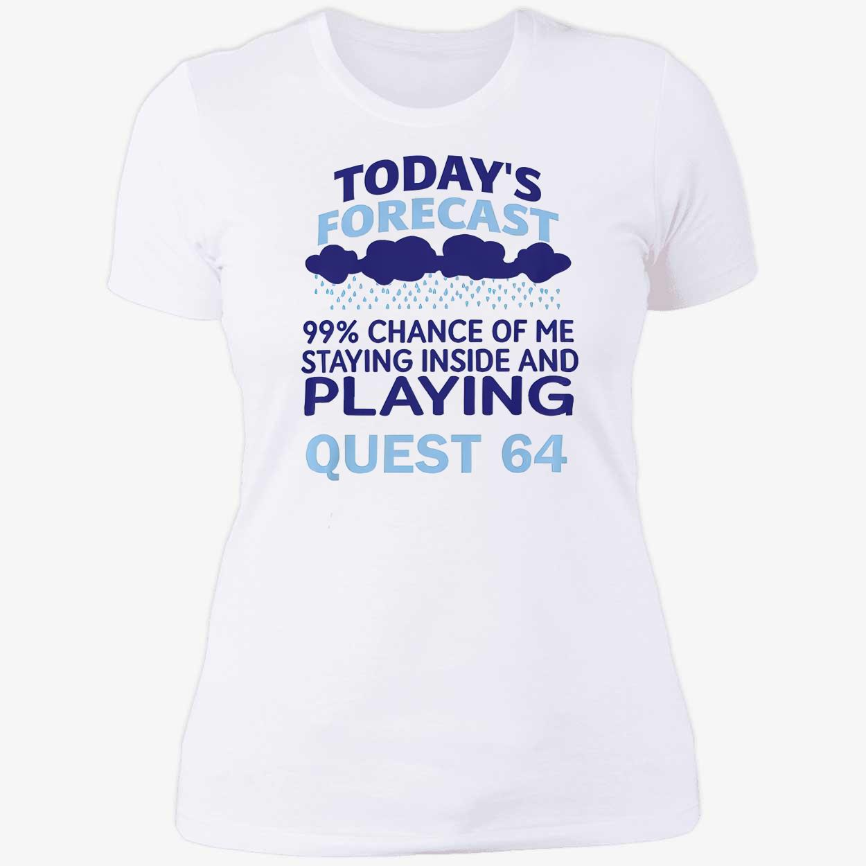 Today’S Forecast 99 Percent Chance Of Me Staying Inside And Playing Quest 64 Shirt Today’S Forecast 99 Percent Chance Of Me Staying Inside And Playing Quest 64 Shirt