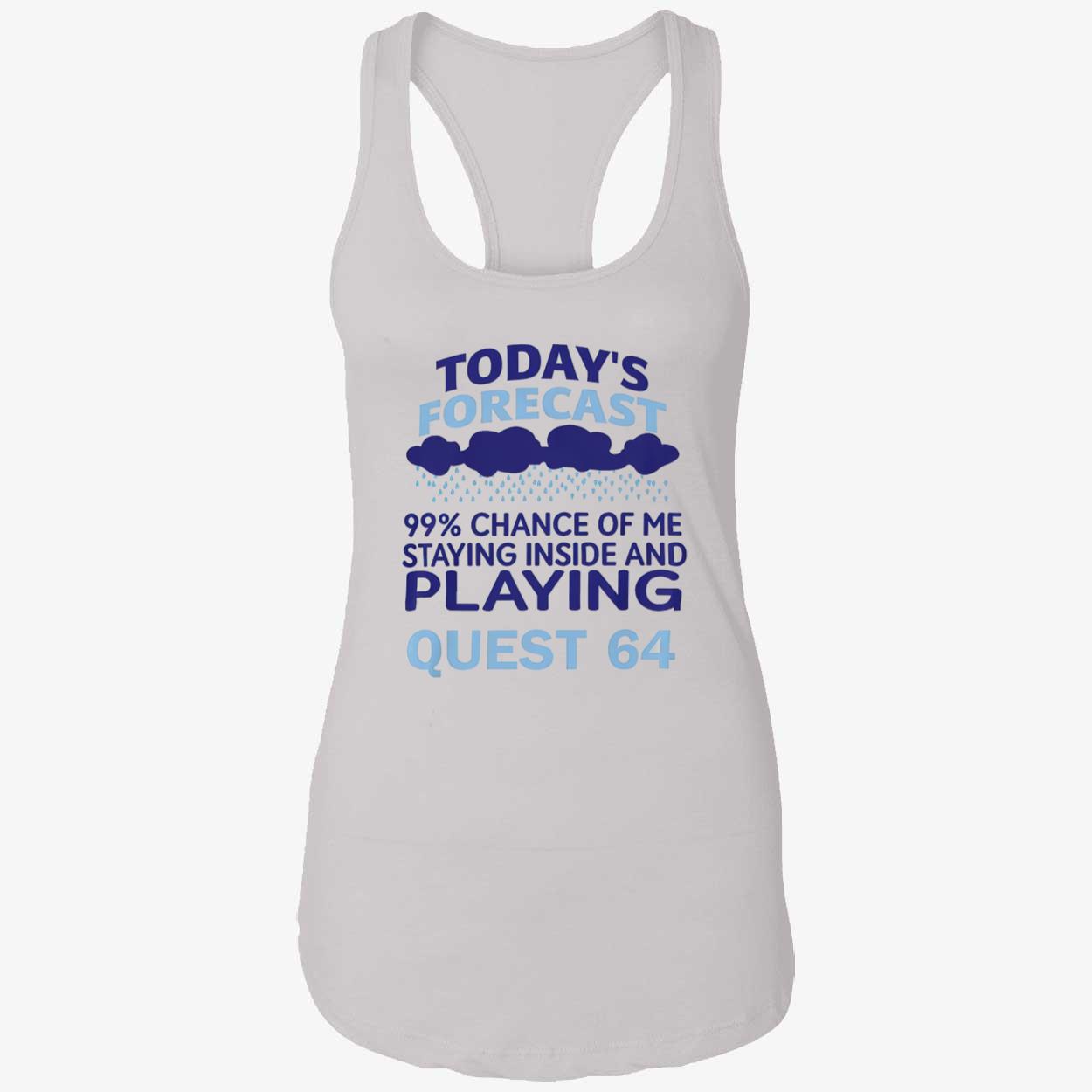 Today’S Forecast 99 Percent Chance Of Me Staying Inside And Playing Quest 64 Shirt Today’S Forecast 99 Percent Chance Of Me Staying Inside And Playing Quest 64 Shirt