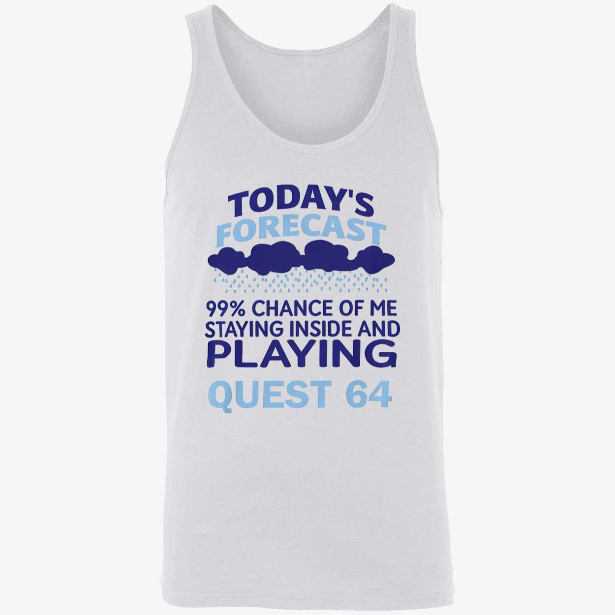 Today’S Forecast 99 Percent Chance Of Me Staying Inside And Playing Quest 64 Shirt Today’S Forecast 99 Percent Chance Of Me Staying Inside And Playing Quest 64 Shirt