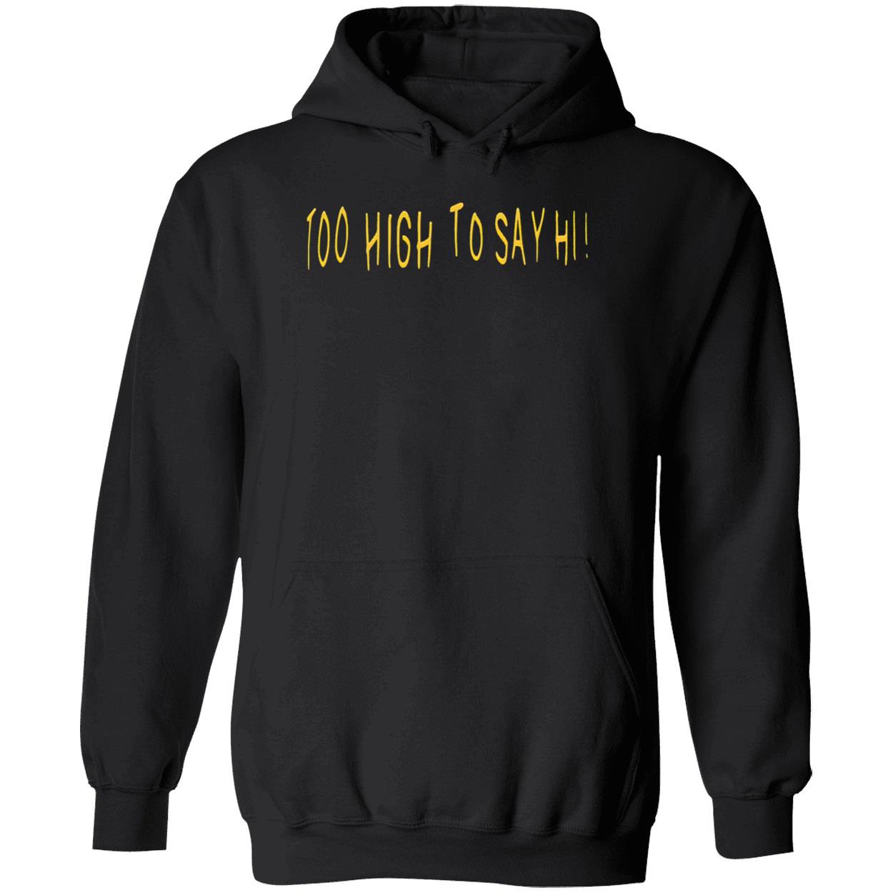 Too High To Say Hi Shirt Too High To Say Hi Shirt