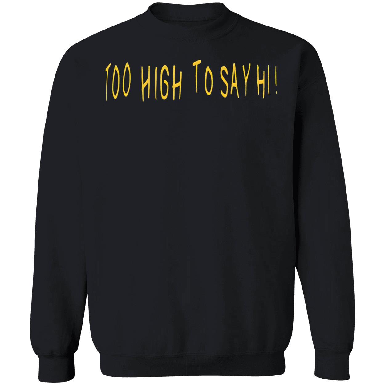 Too High To Say Hi Shirt Too High To Say Hi Shirt