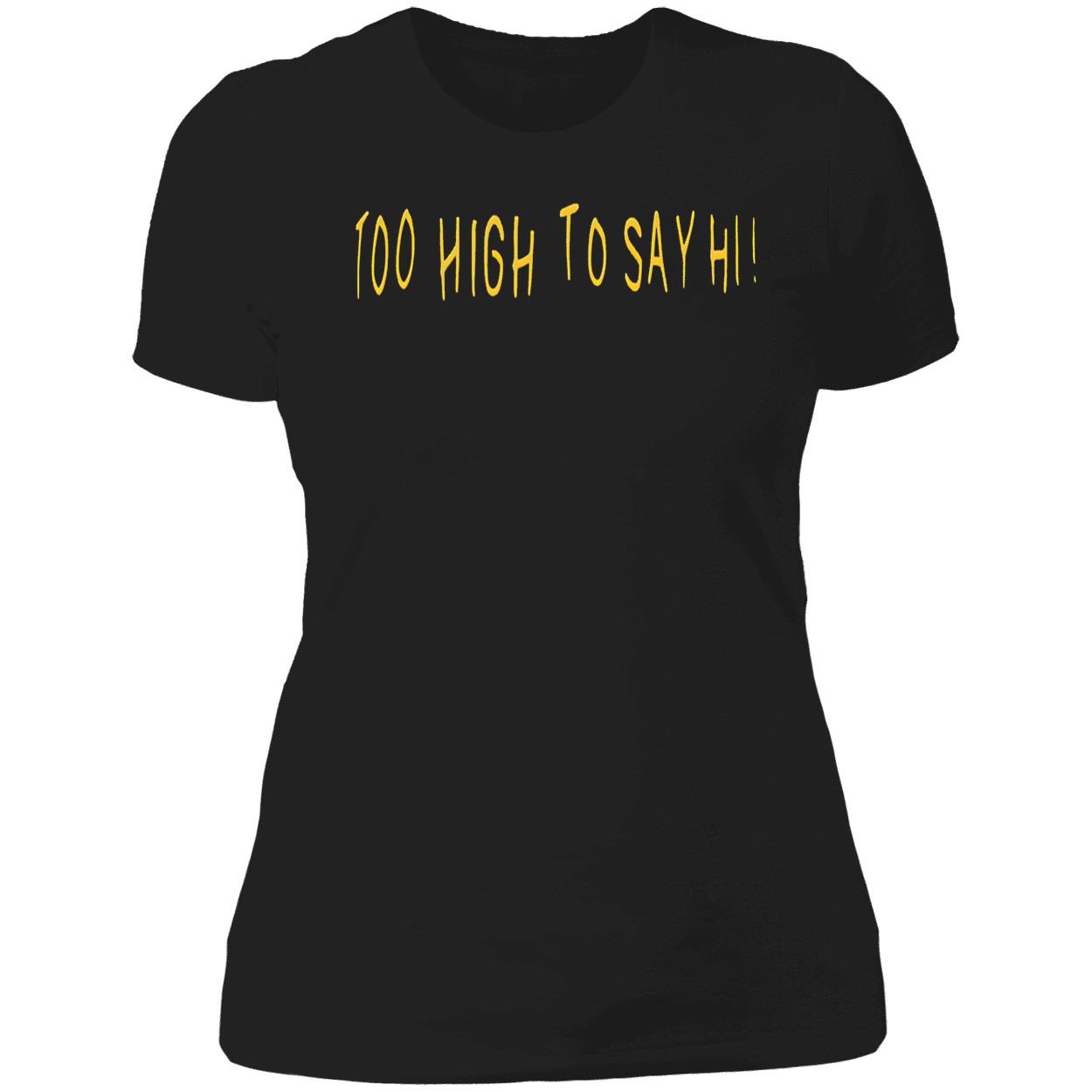 Too High To Say Hi Shirt Too High To Say Hi Shirt
