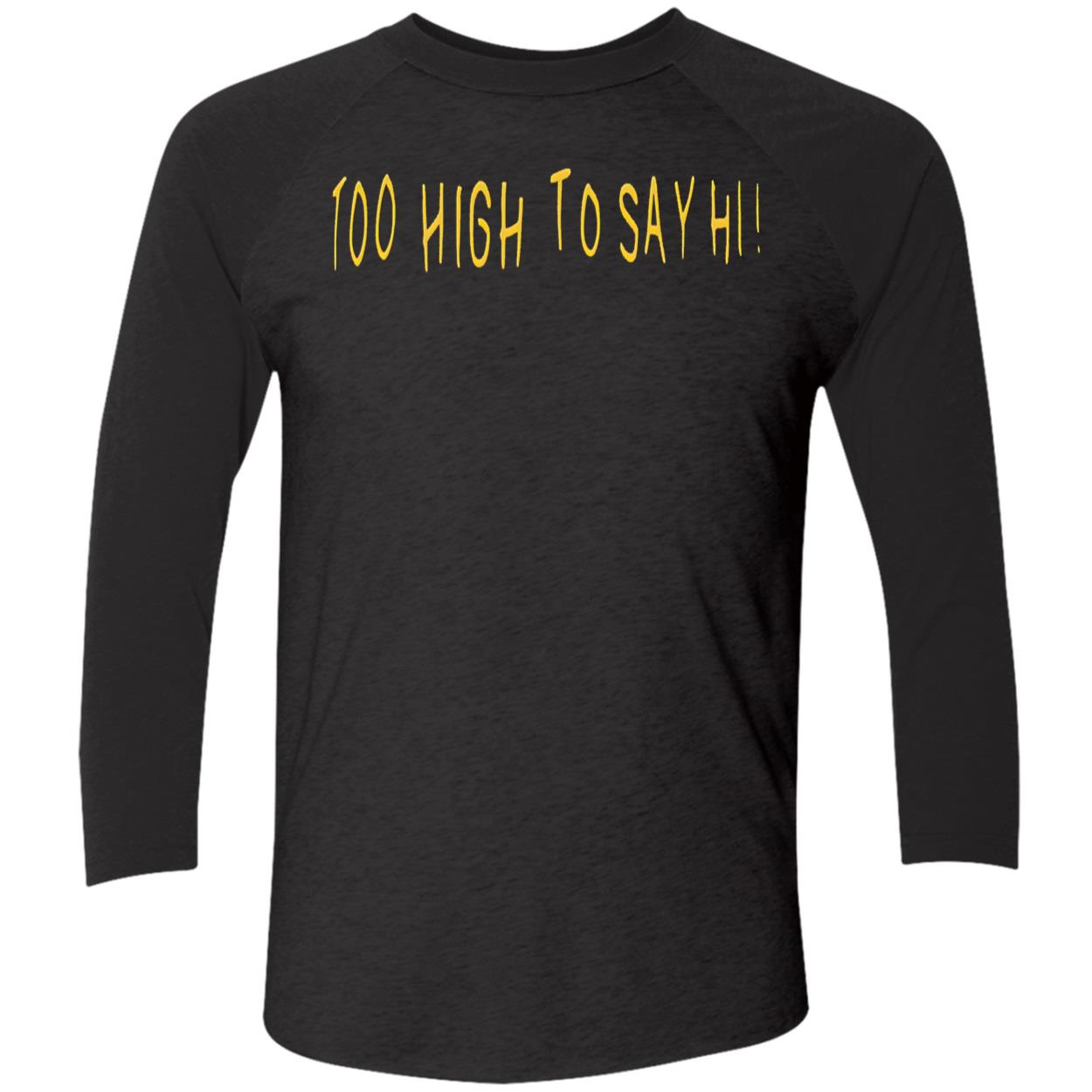 Too High To Say Hi Shirt Too High To Say Hi Shirt
