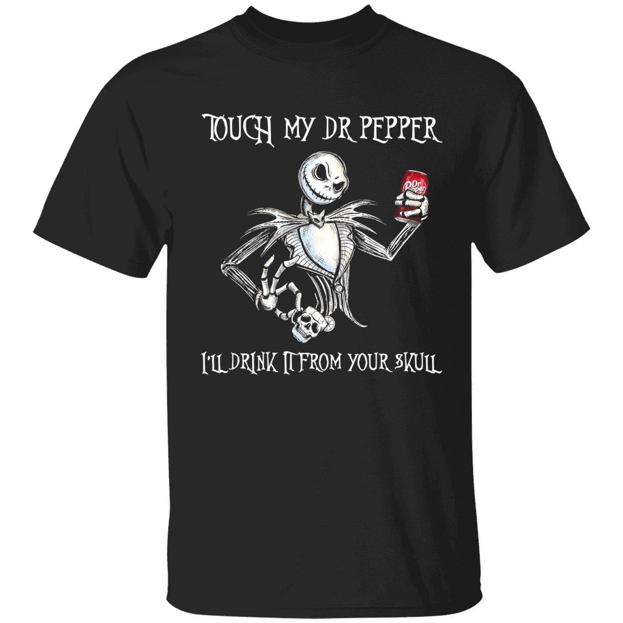 Touch My Dr. Pepper I’Ll Drink It From Your Skull Shirt Touch My Dr. Pepper I’Ll Drink It From Your Skull Shirt