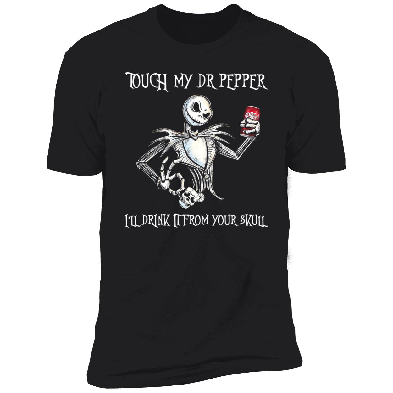 Touch My Dr. Pepper I’Ll Drink It From Your Skull Shirt Touch My Dr. Pepper I’Ll Drink It From Your Skull Shirt