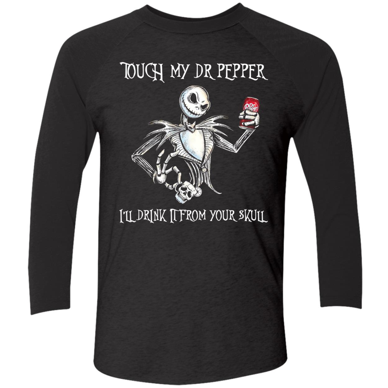 Touch My Dr. Pepper I’Ll Drink It From Your Skull Shirt Touch My Dr. Pepper I’Ll Drink It From Your Skull Shirt