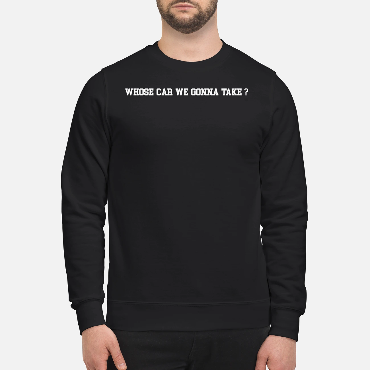 Whose Car We Gonna Take Hoodie Whose Car We Gonna Take Hoodie