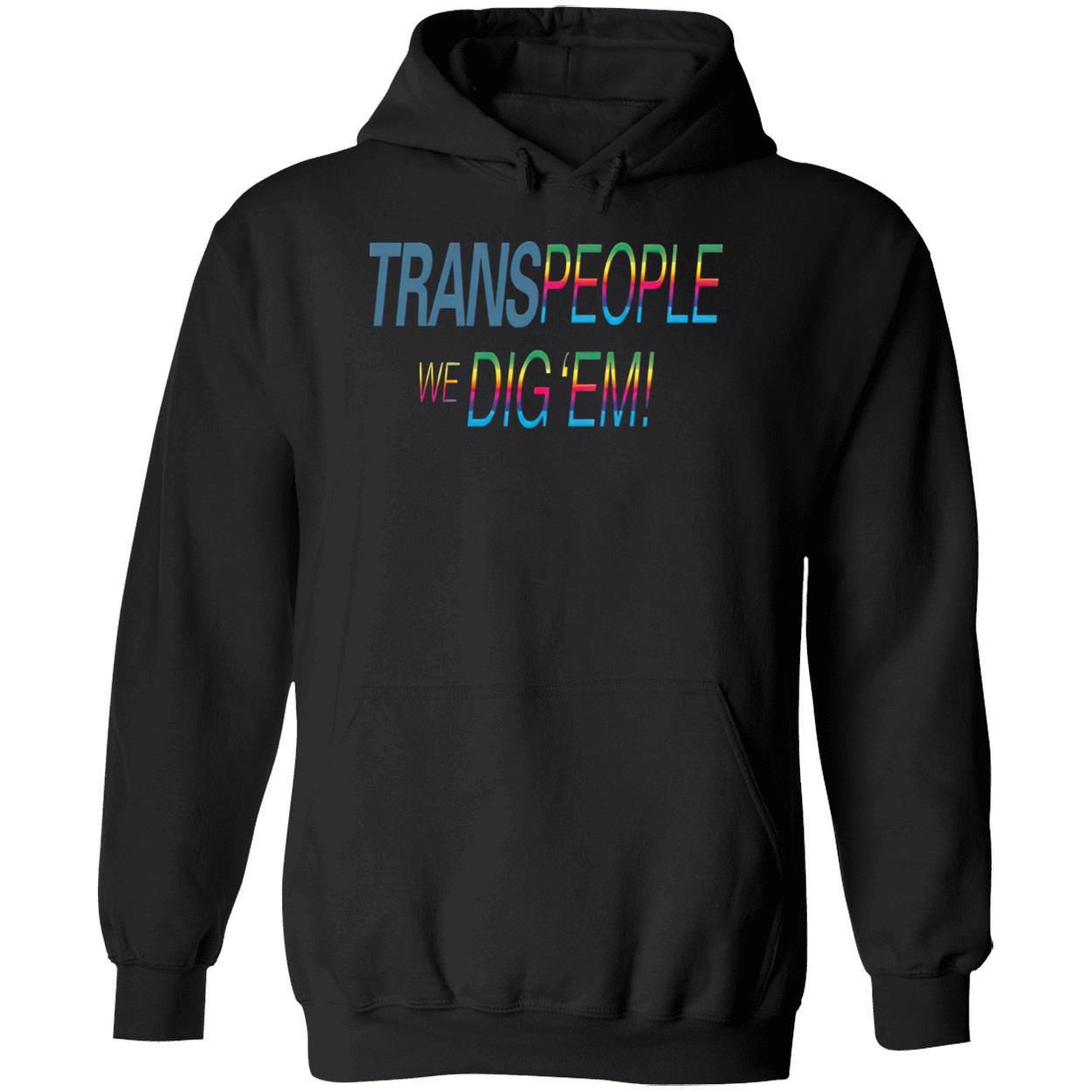 Trans People We Dig Em Shirt Trans People We Dig Em Shirt