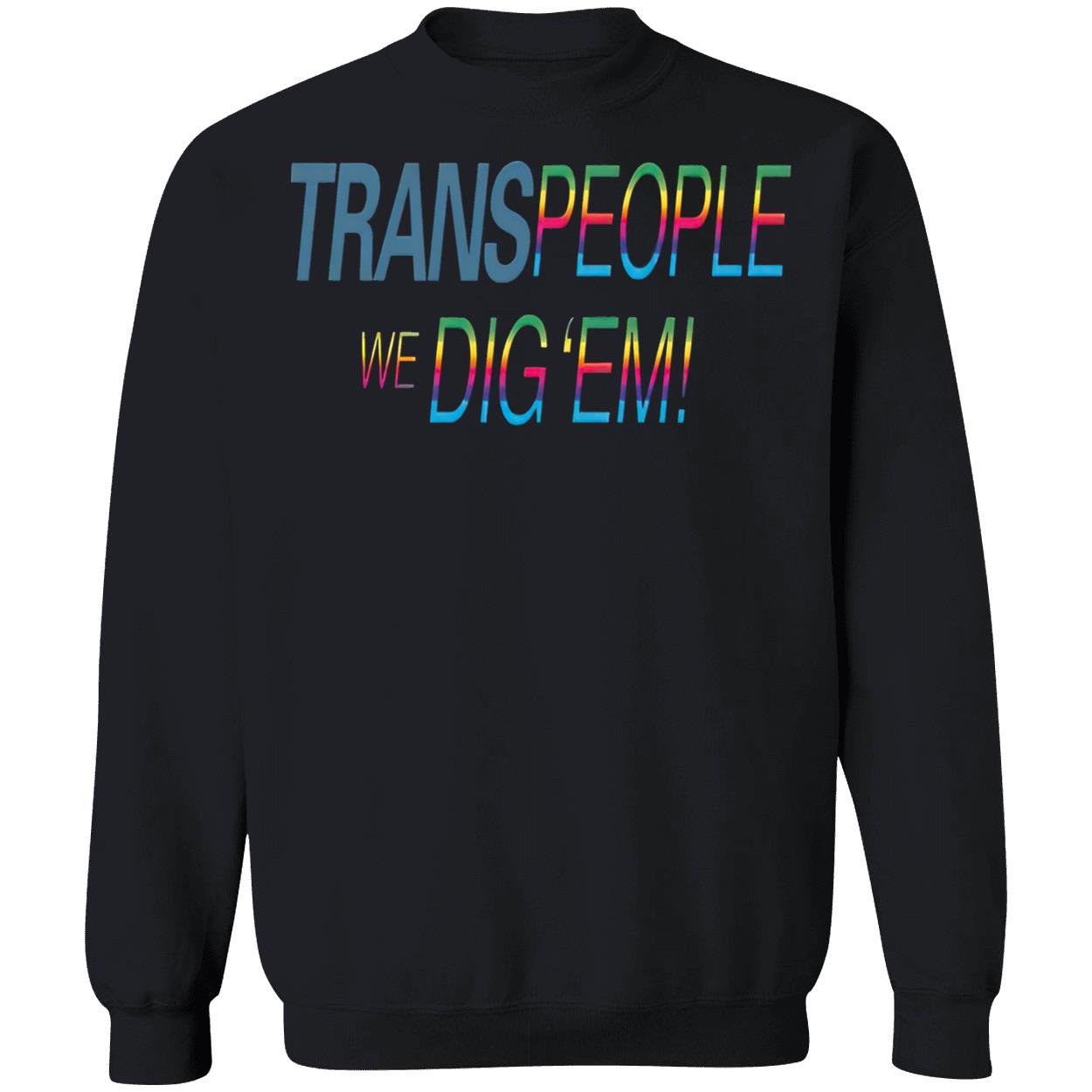 Trans People We Dig Em Shirt Trans People We Dig Em Shirt
