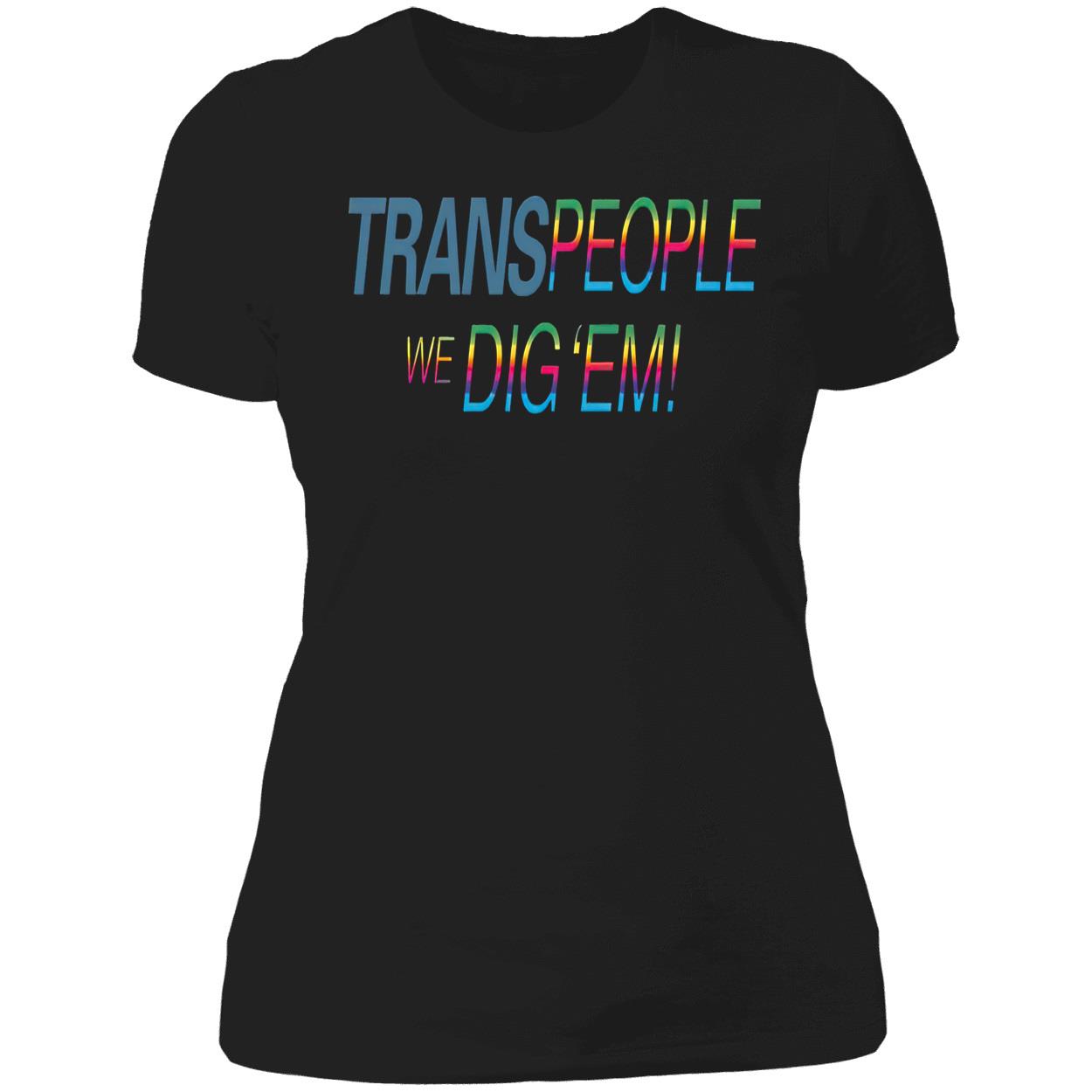 Trans People We Dig Em Shirt Trans People We Dig Em Shirt