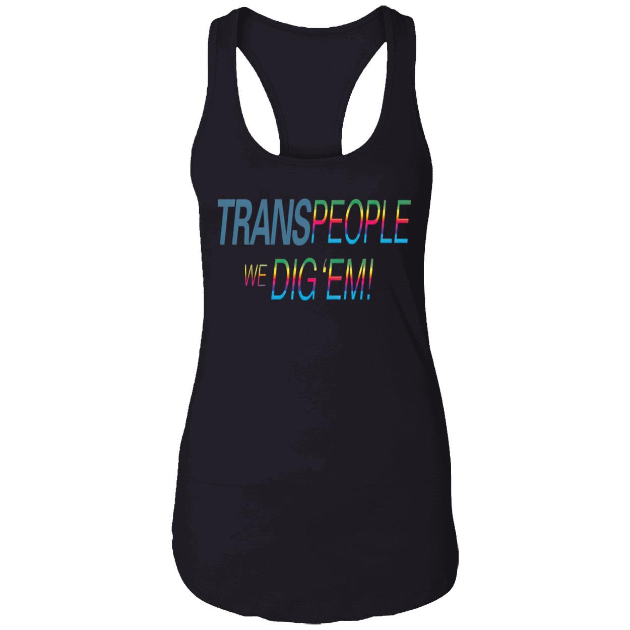 Trans People We Dig Em Shirt Trans People We Dig Em Shirt