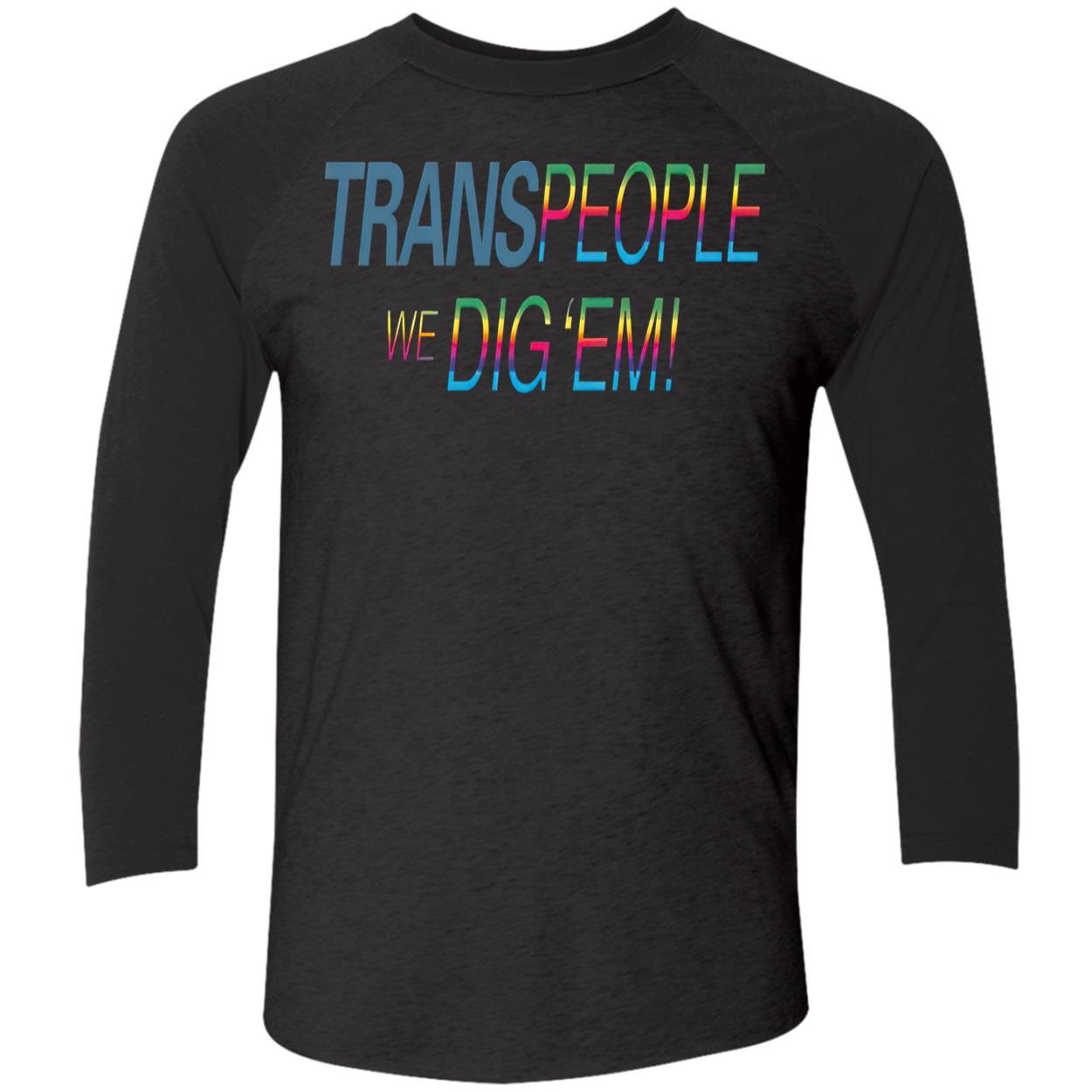 Trans People We Dig Em Shirt Trans People We Dig Em Shirt