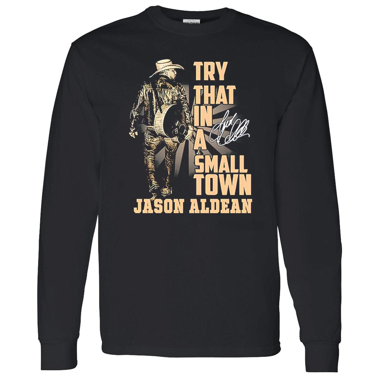 Try That In A Small Town Jason Aldean Shirt Try That In A Small Town Jason Aldean Shirt