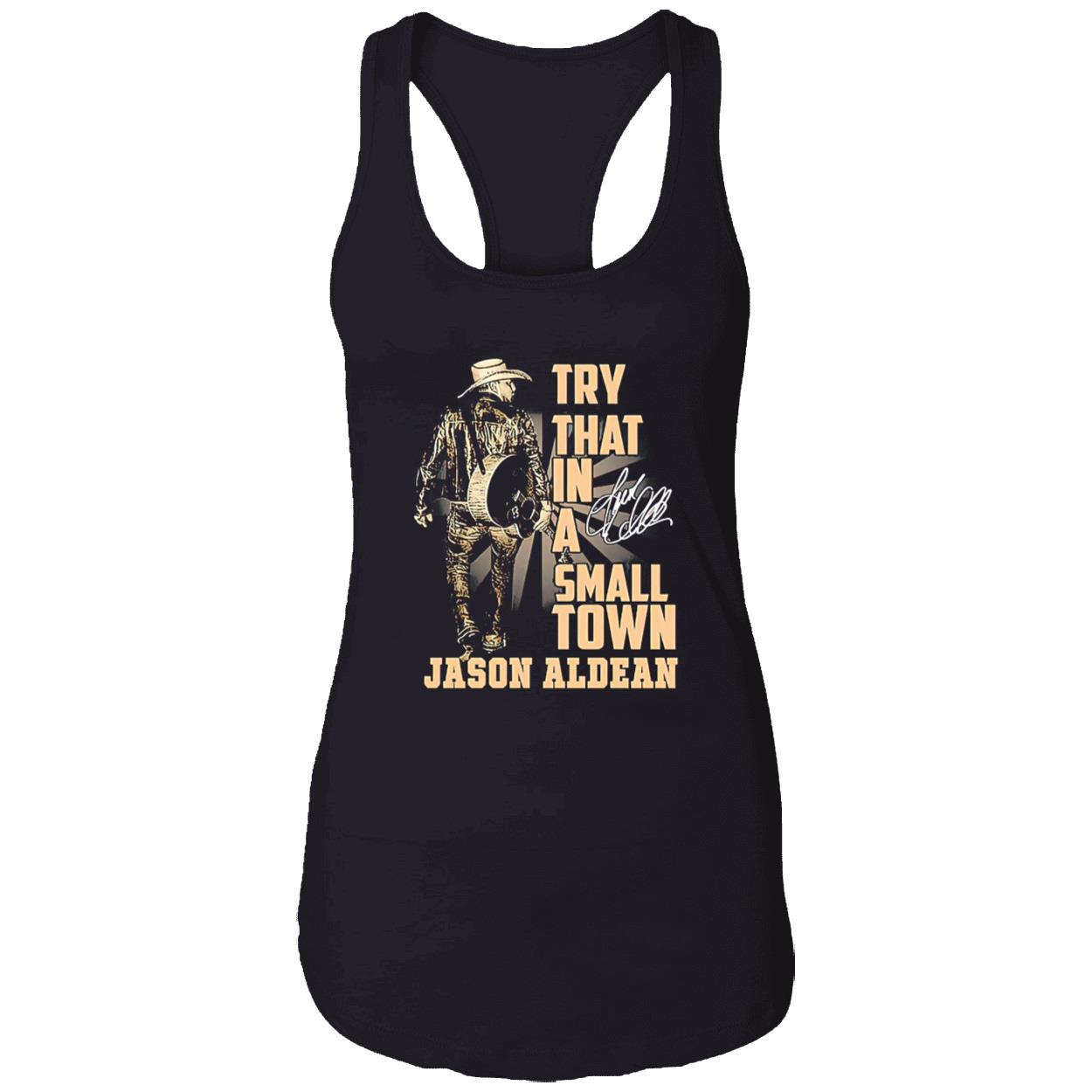 Try That In A Small Town Jason Aldean Shirt Try That In A Small Town Jason Aldean Shirt