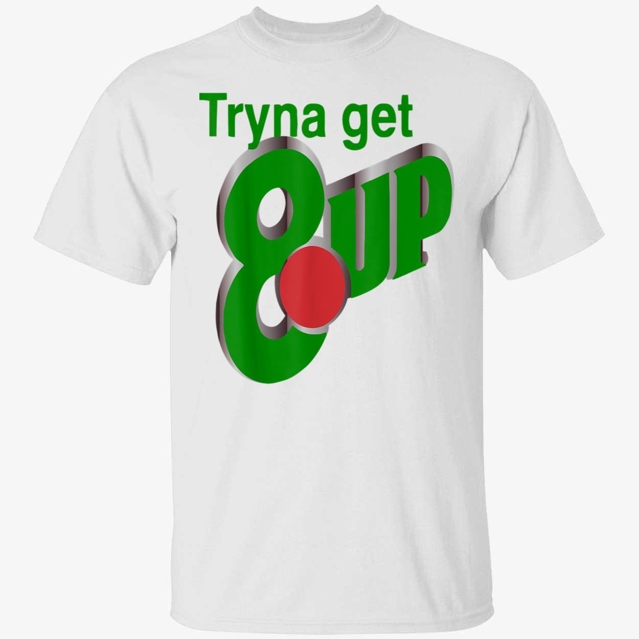 Tryna Get 8 Up Shirt Tryna Get 8 Up Shirt