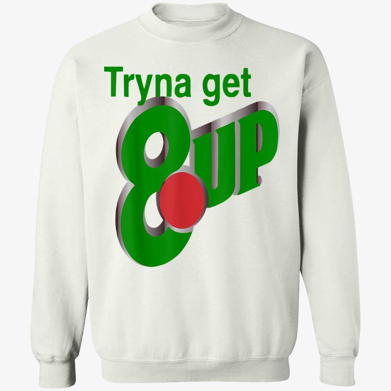 Tryna Get 8 Up Shirt Tryna Get 8 Up Shirt