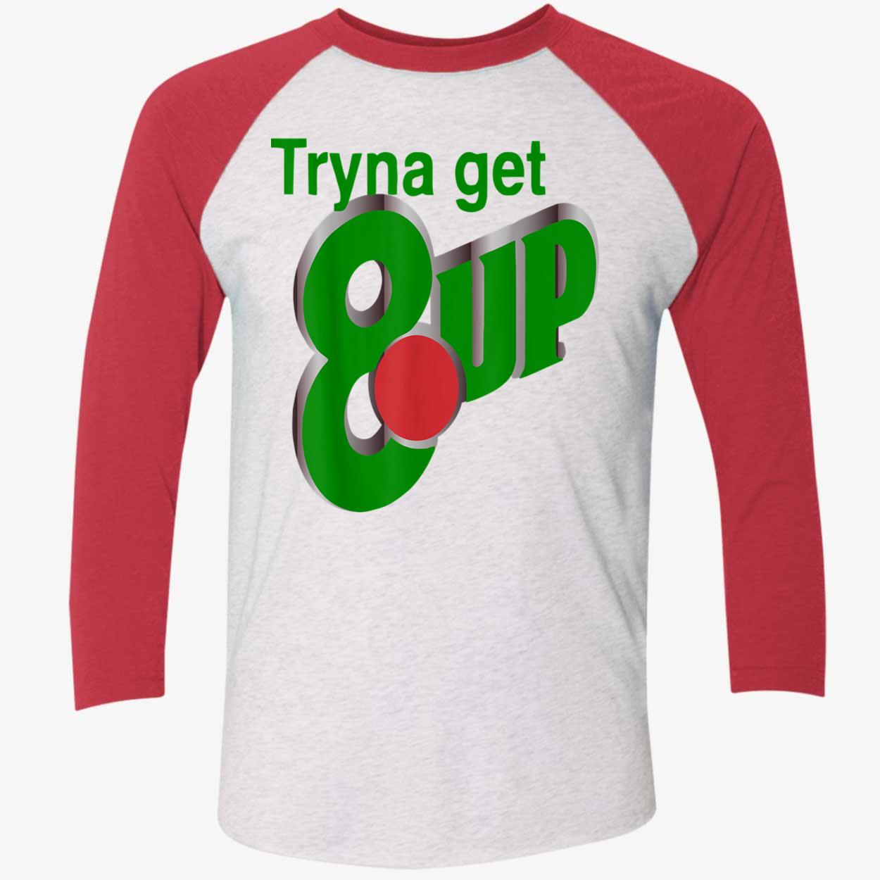 Tryna Get 8 Up Shirt Tryna Get 8 Up Shirt