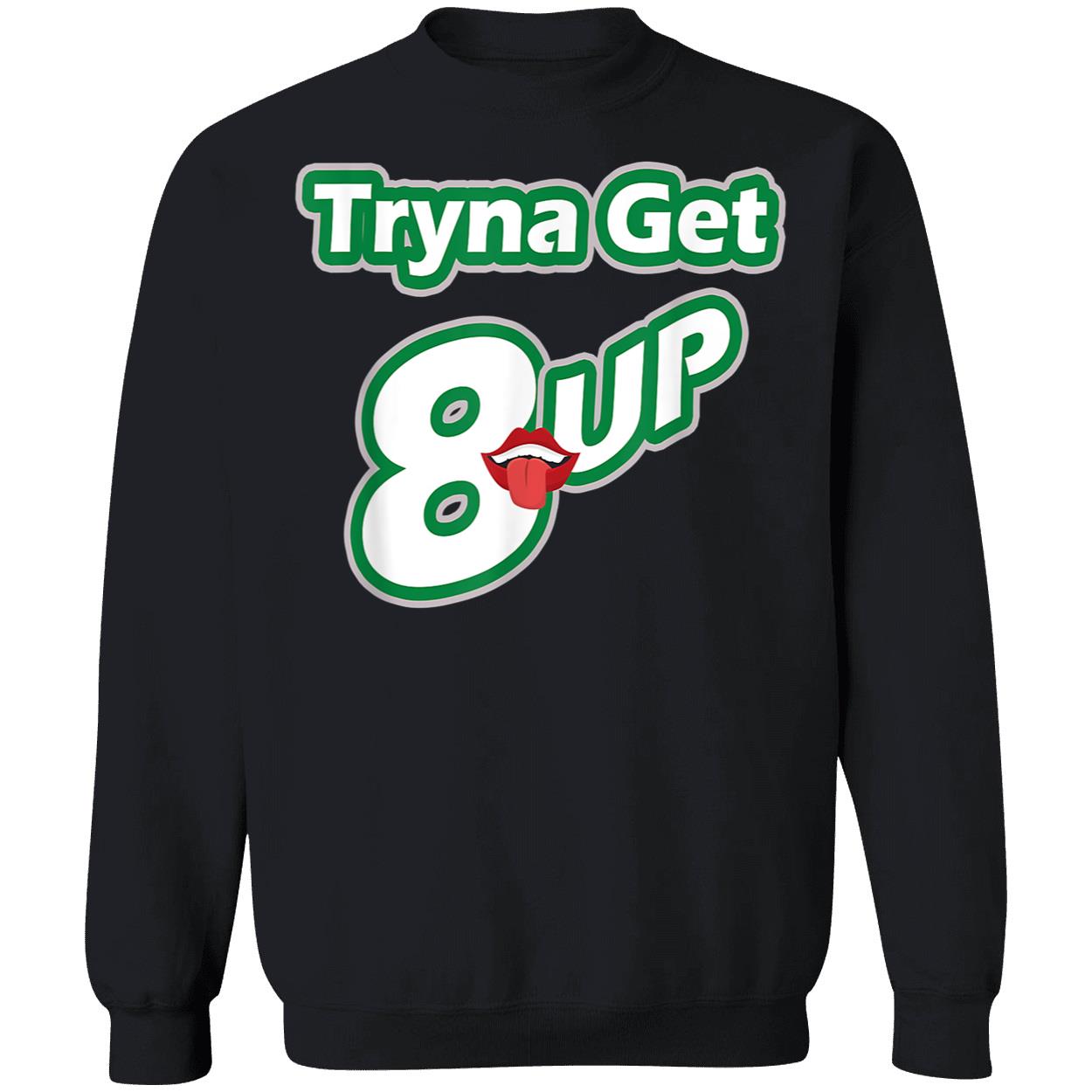 Tryna Get 8 Up T-Shirt Tryna Get 8 Up T-Shirt