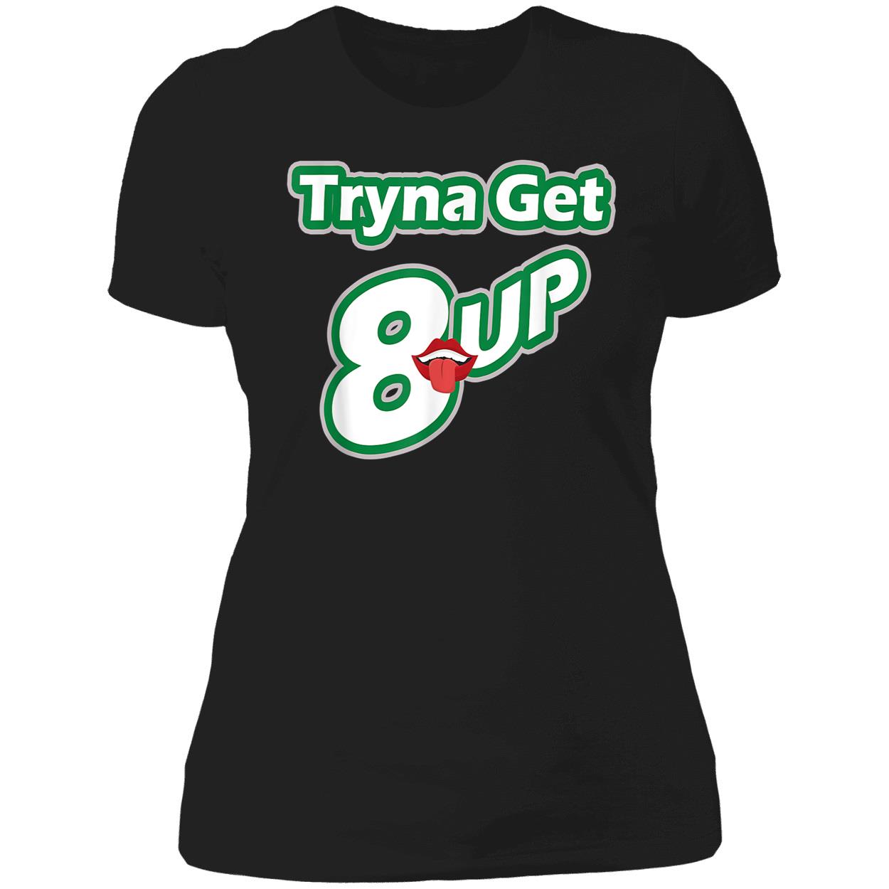 Tryna Get 8 Up T-Shirt Tryna Get 8 Up T-Shirt
