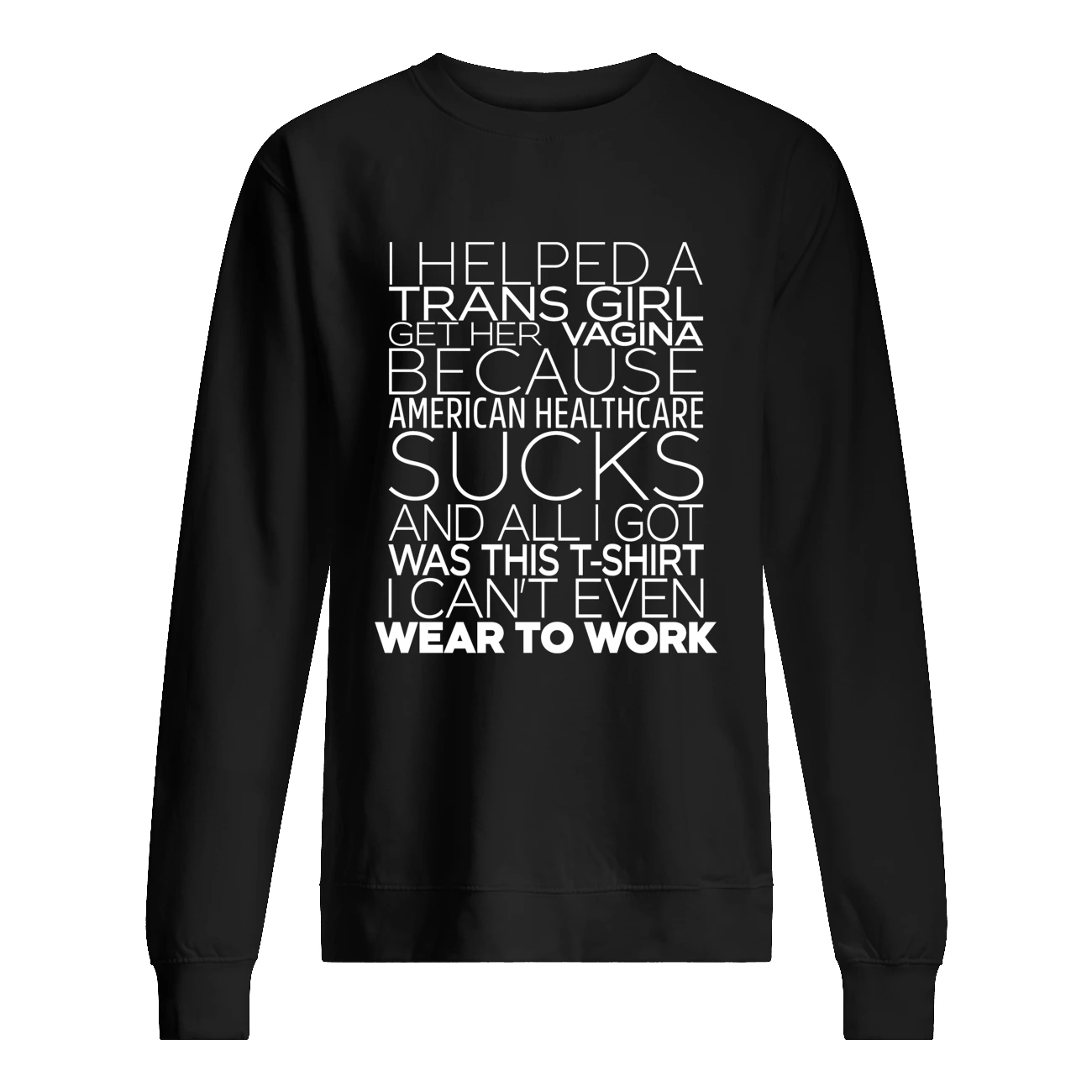 I Helped A Trans Girl Get Her Vag*Na Because American Healthcare Shirt I Helped A Trans Girl Get Her Vag*Na Because American Healthcare Shirt