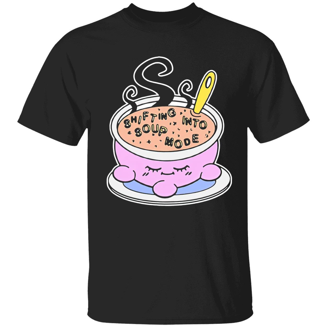 Shifting Into Soup Mode Shirt Shifting Into Soup Mode Shirt