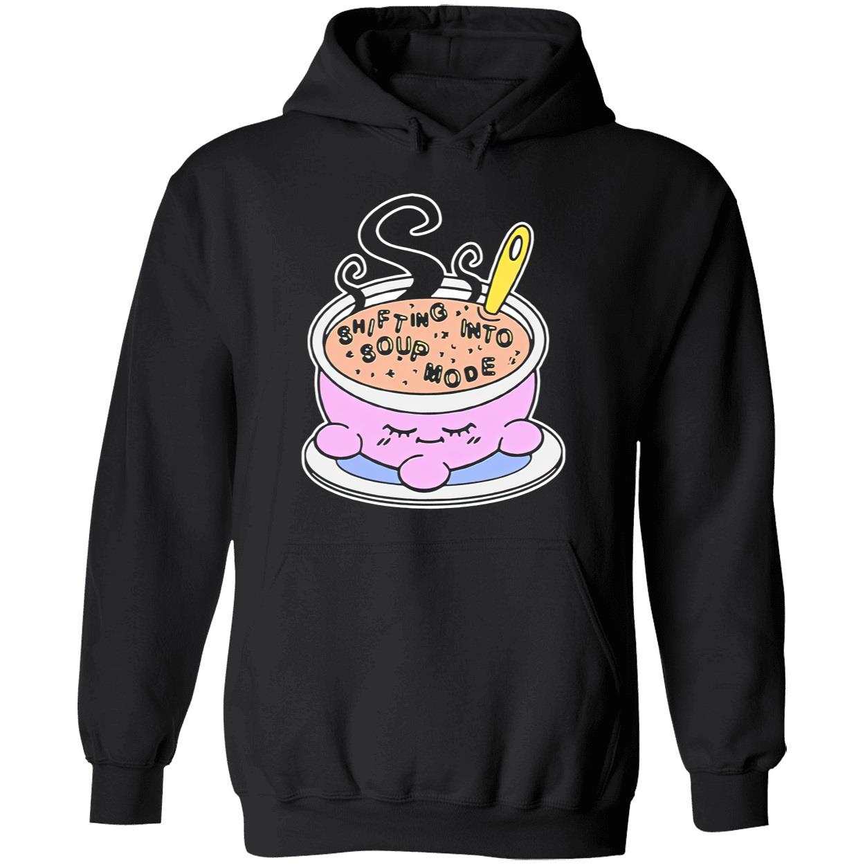 Shifting Into Soup Mode Shirt Shifting Into Soup Mode Shirt