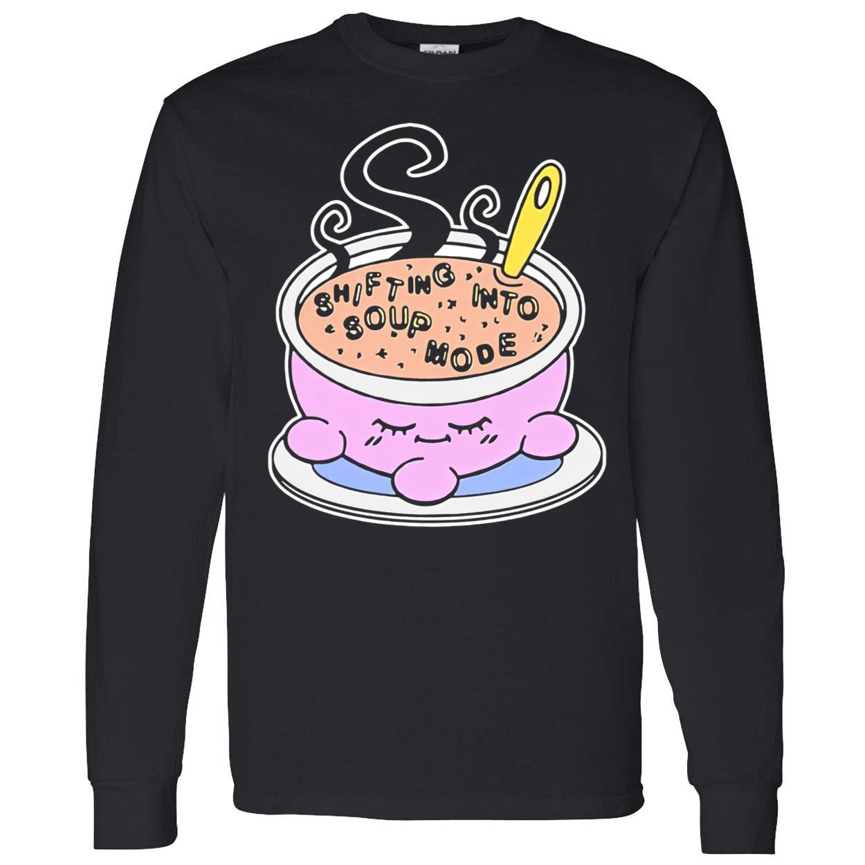 Shifting Into Soup Mode Shirt Shifting Into Soup Mode Shirt