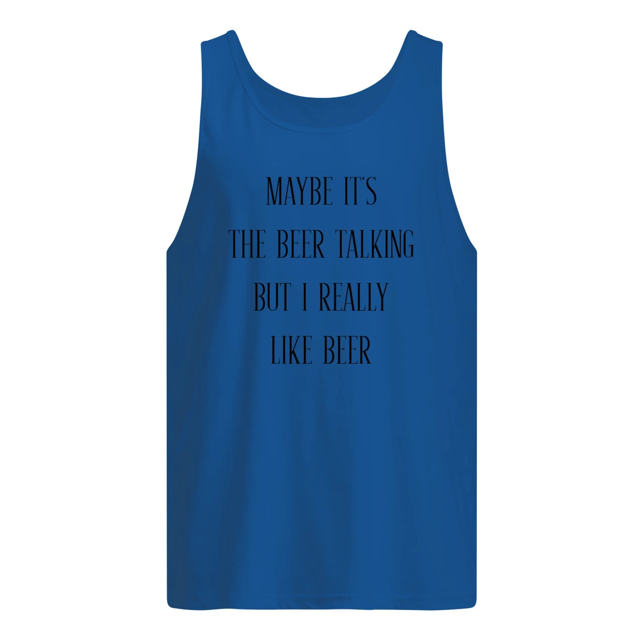 Maybe It’S The Beer Talking But I Really Like Beer Shirt Maybe It’S The Beer Talking But I Really Like Beer Shirt