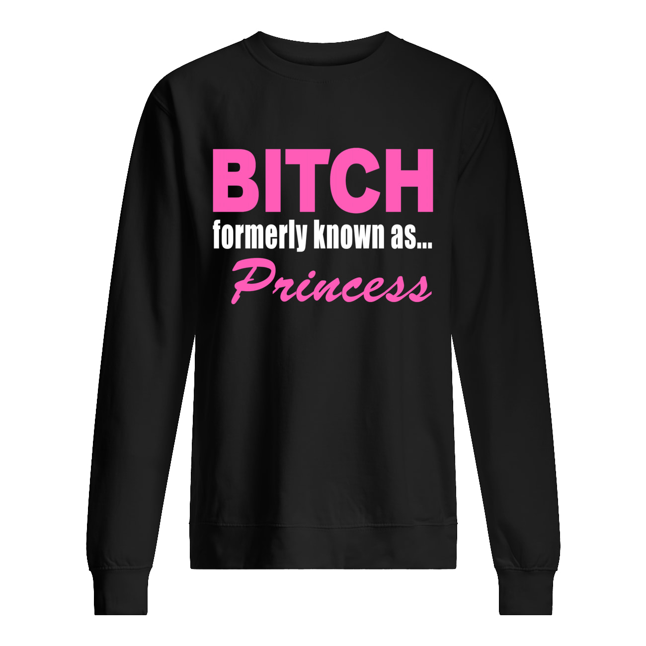 B*Tch Formerly Known As Princess Shirt B*Tch Formerly Known As Princess Shirt
