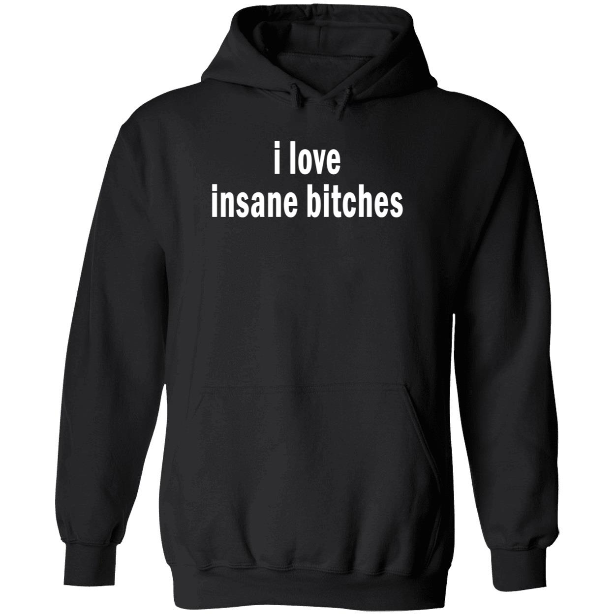 I Love Insane B*Tches Shirt I Love Insane B*Tches Shirt