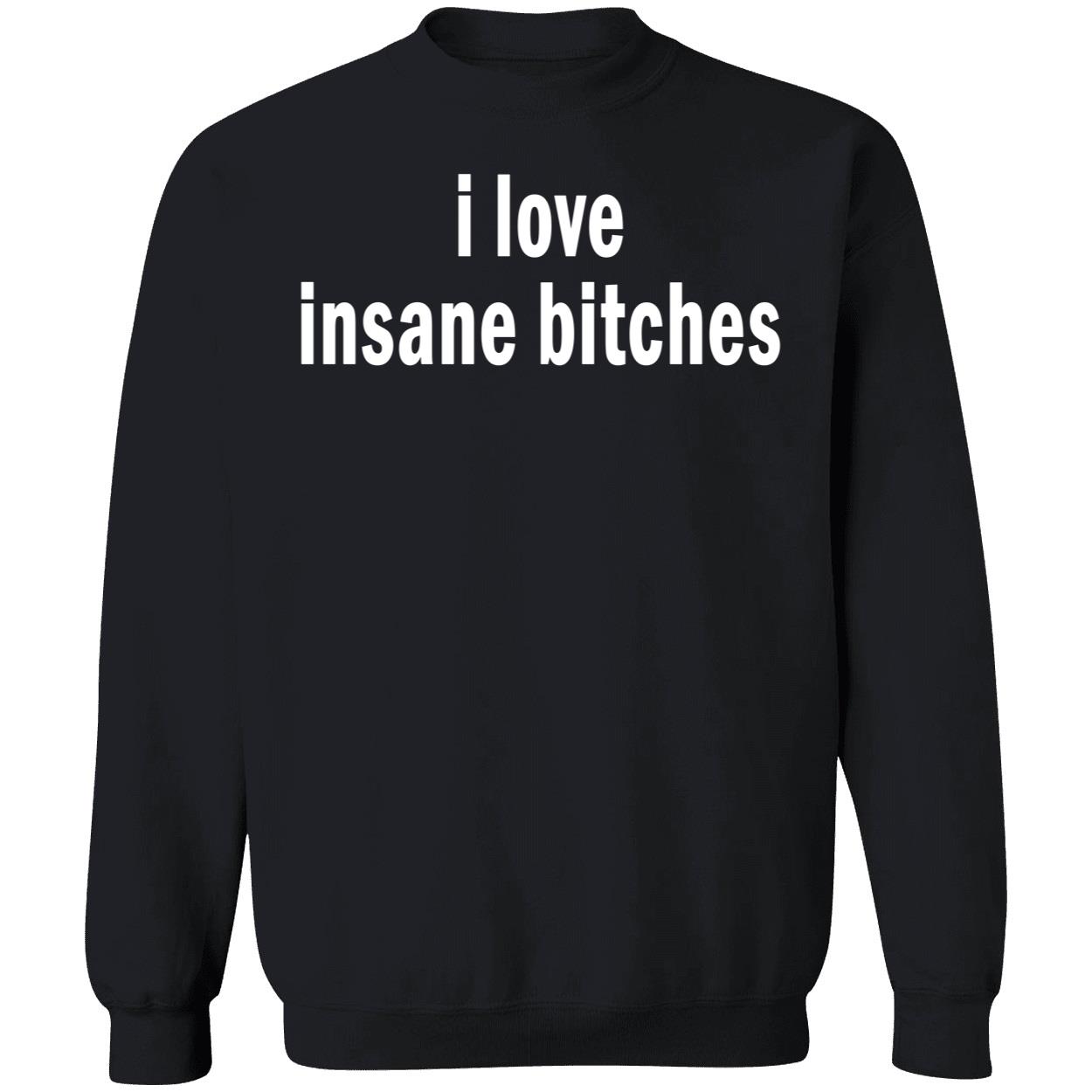 I Love Insane B*Tches Shirt I Love Insane B*Tches Shirt