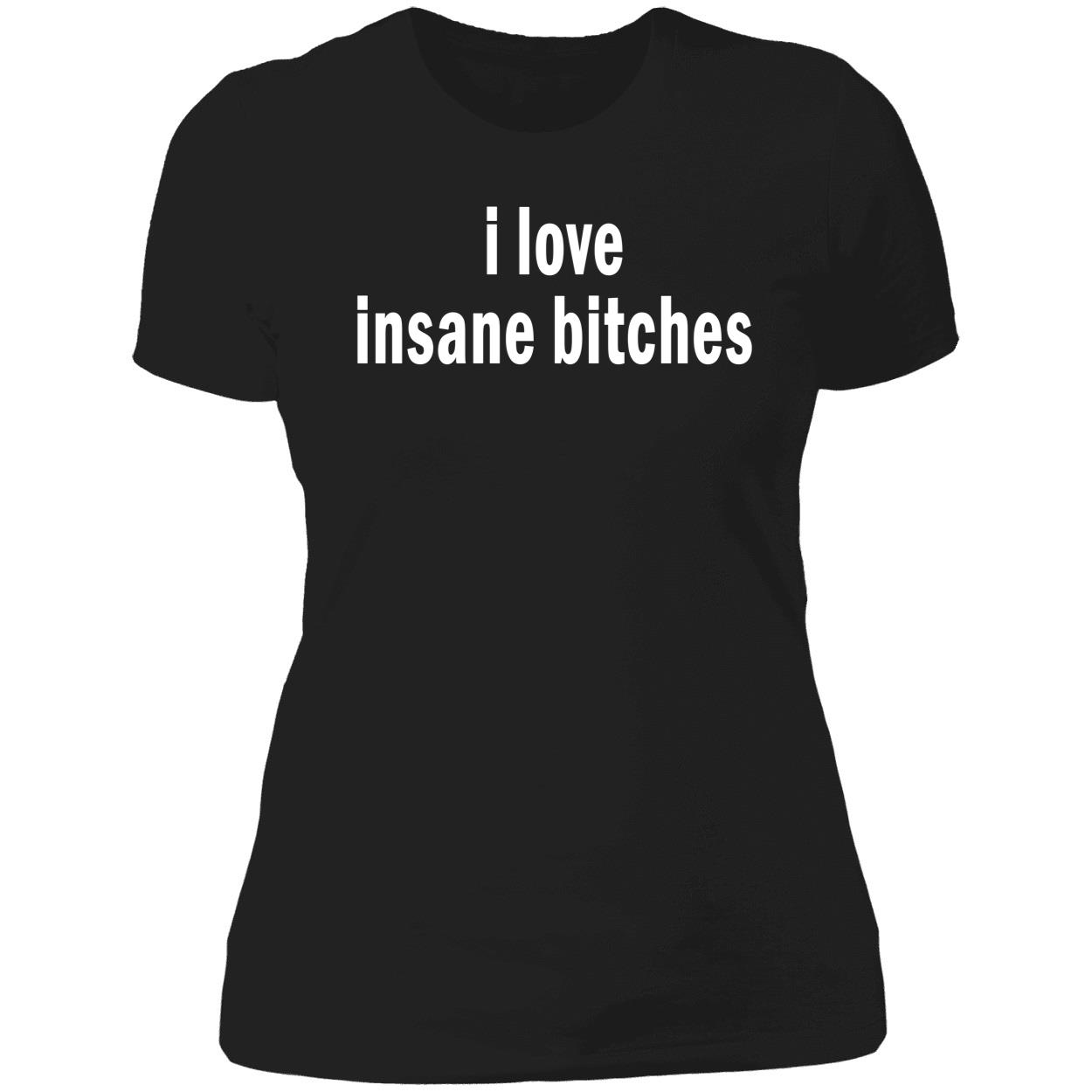 I Love Insane B*Tches Shirt I Love Insane B*Tches Shirt