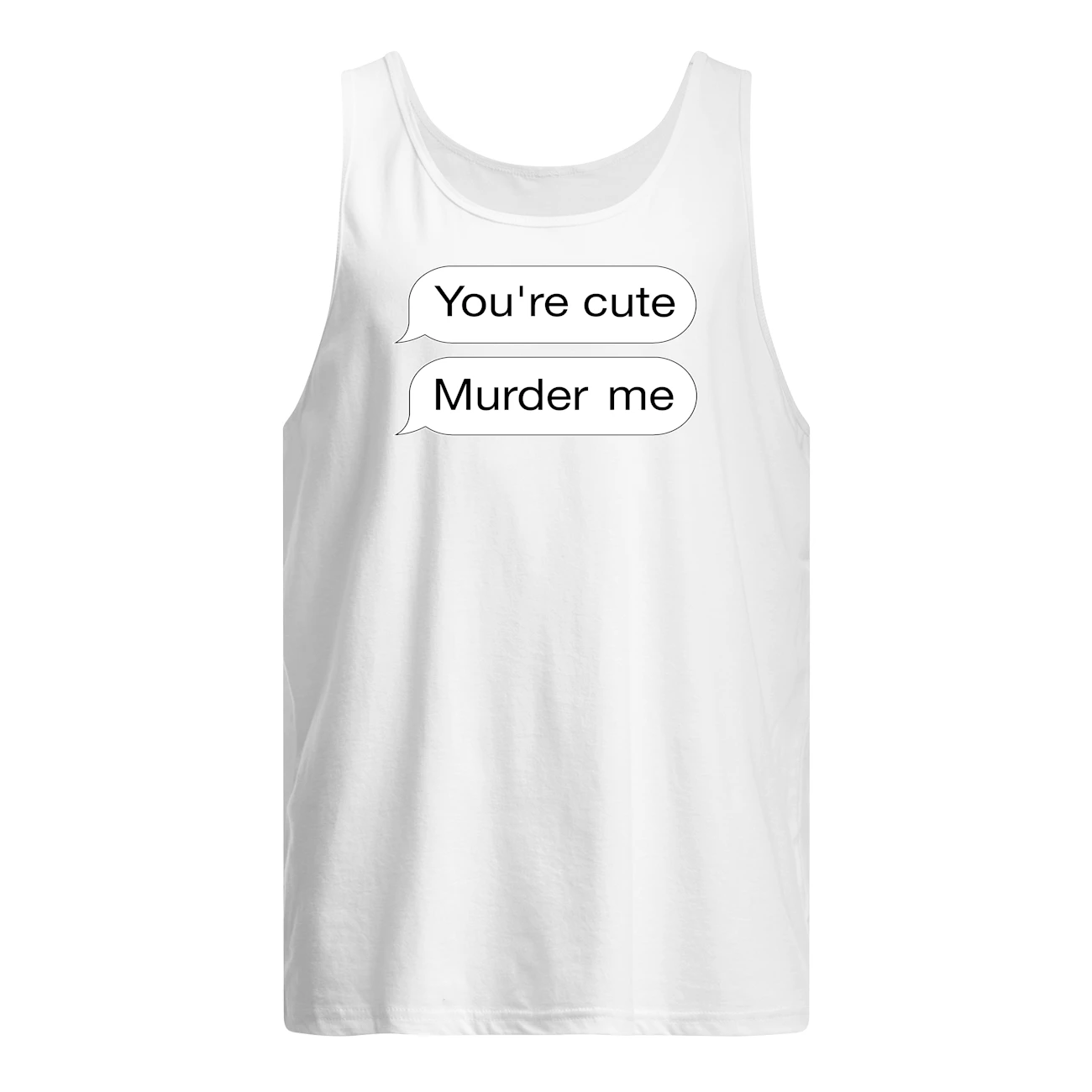 You’Re Cute Murder Me Shirt You’Re Cute Murder Me Shirt