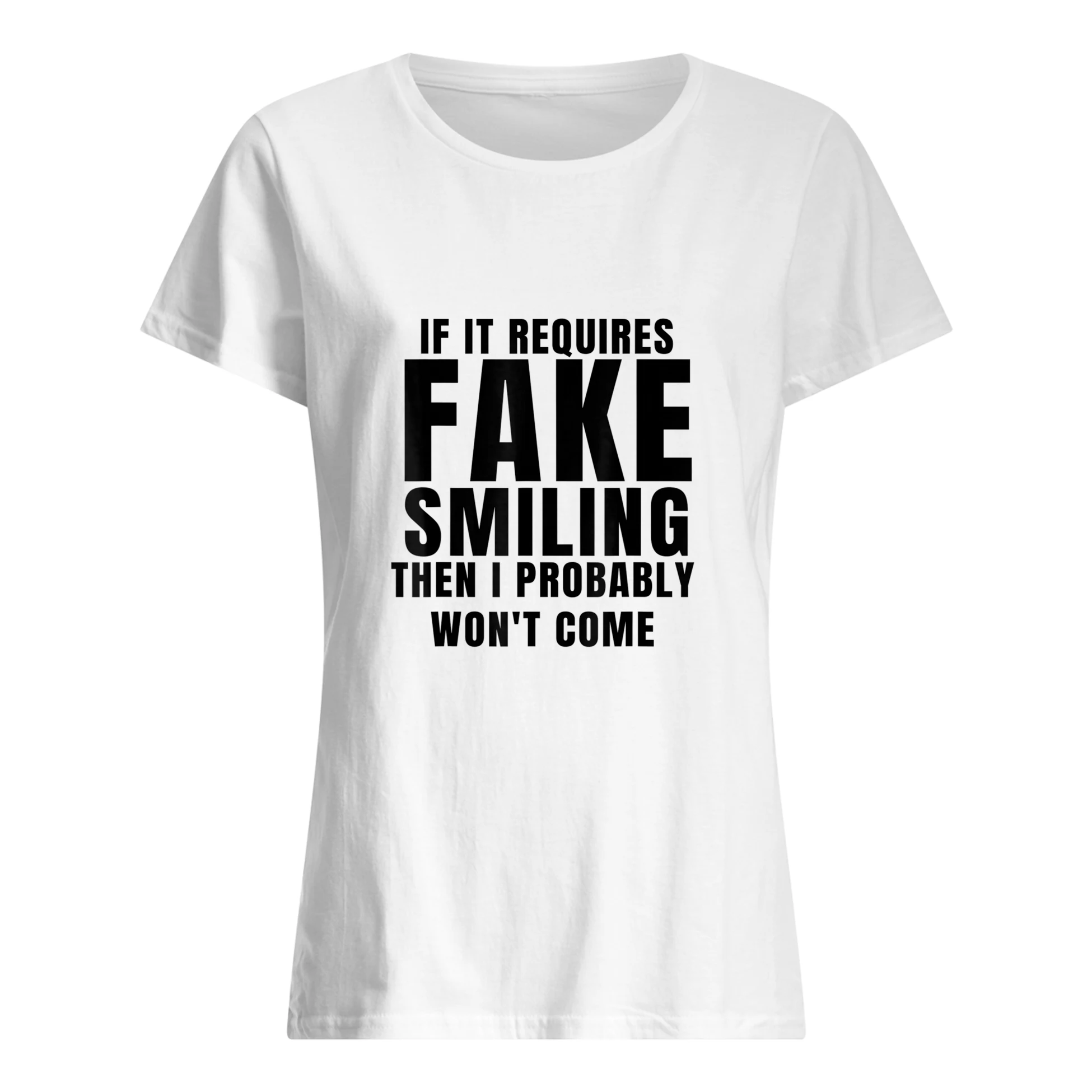 If It Requires Smiling I Probably Won’T Go Shirt If It Requires Smiling I Probably Won’T Go Shirt